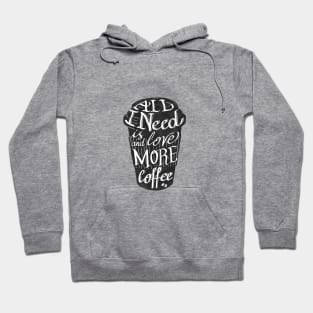 all I need is love ( and more coffee) Hoodie